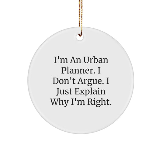 Funny Urban Planner Gifts, Unique Circle Ornament, I'm An Urban Planner. I Don't Argue. I Just Explain Why I'm Right. Christmas Unique Gifts for Men, Women, Family, Coworkers - Image 1