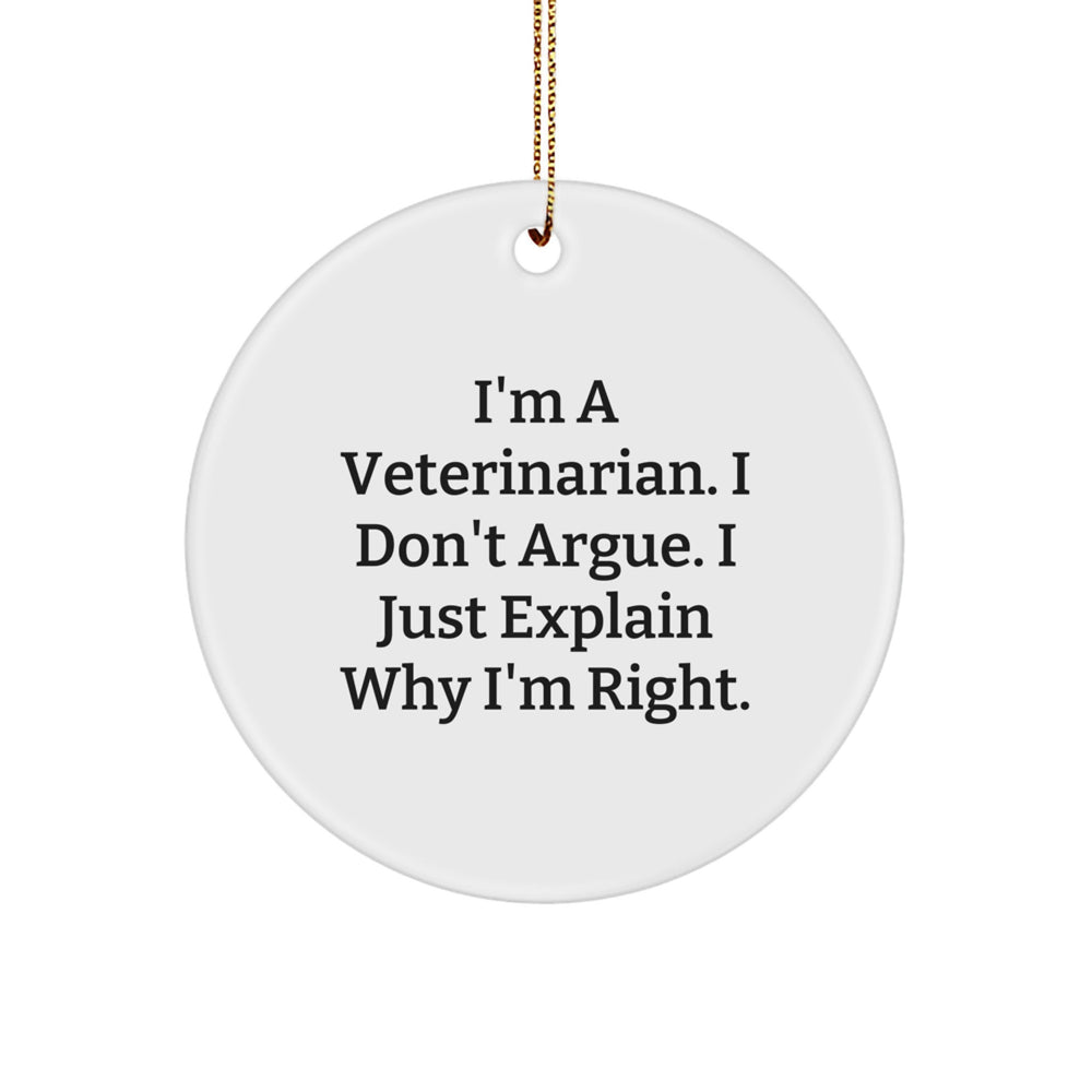 Funny Veterinarian Gifts from Family, Unique Circle Ornament for Christmas, 'I'm A Veterinarian. I Don't Argue. I Just Explain Why I'm Right.' - Image 1
