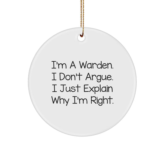 Warden Circle Ornament, Funny Quote, Gifts from Friends for Warden, Christmas Unique Gifts, 'I'm A Warden. I Don't Argue. I Just Explain Why I'm Right.' - Image 1