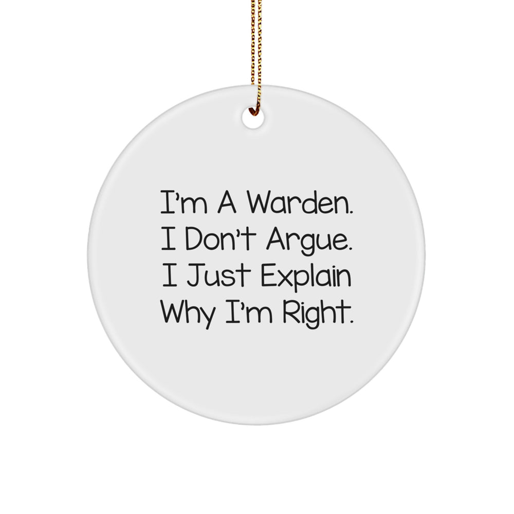Warden Circle Ornament, Funny Quote, Gifts from Friends for Warden, Christmas Unique Gifts, 'I'm A Warden. I Don't Argue. I Just Explain Why I'm Right.' - Image 1
