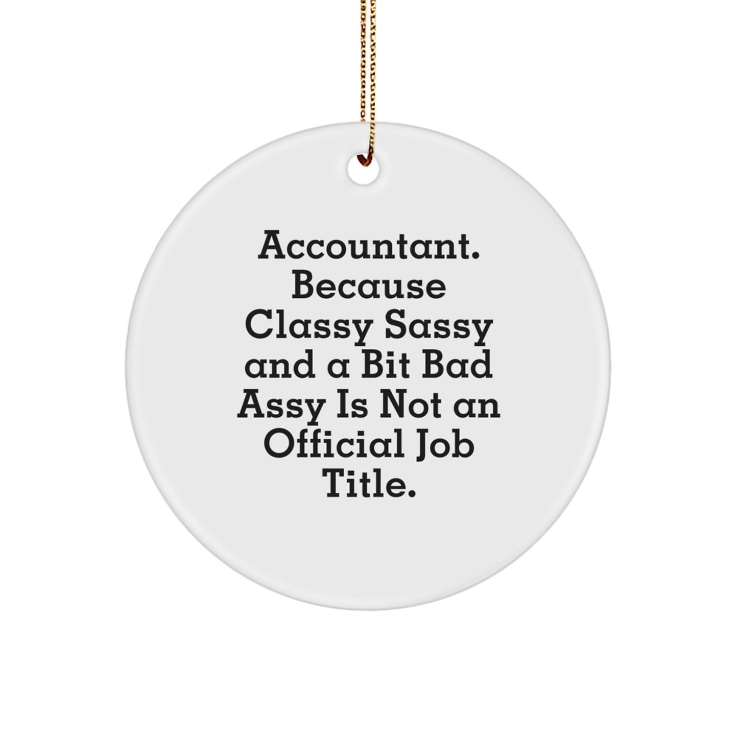 Funny Accountant Gifts, Circle Ornament, 'Accountant. Because Classy Sassy And A Bit Fearlessy Is Not An Official Job Title.' Quote, Christmas Unique Gifts from Friends to Accountant - Image 1