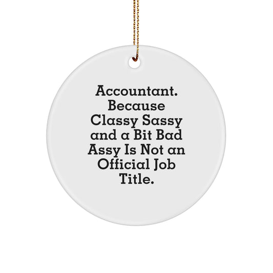 Funny Accountant Gifts, Circle Ornament, 'Accountant. Because Classy Sassy And A Bit Fearlessy Is Not An Official Job Title.' Quote, Christmas Unique Gifts from Friends to Accountant - Image 1