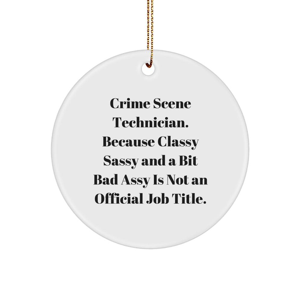 Funny Crime Scene Technician Gifts from Friends for Christmas - Circle Ornament, 'Classy Sassy And A Bit Fearlessy Is Not An Official Job Title.' - Image 1