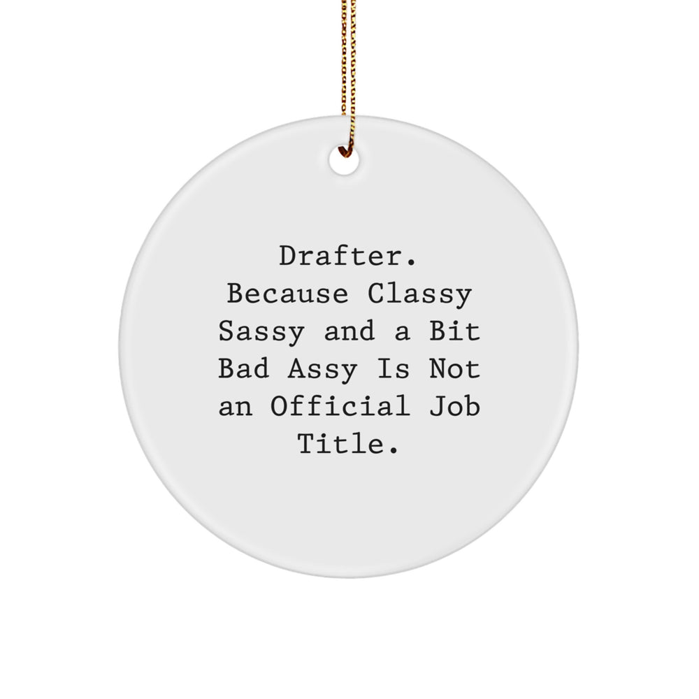 Drafter Gifts from Men - Funny Circle Ornament for Christmas, 'Drafter. Because Classy Sassy And A Bit Fearlessy Is Not An Official Job Title.' - Image 1