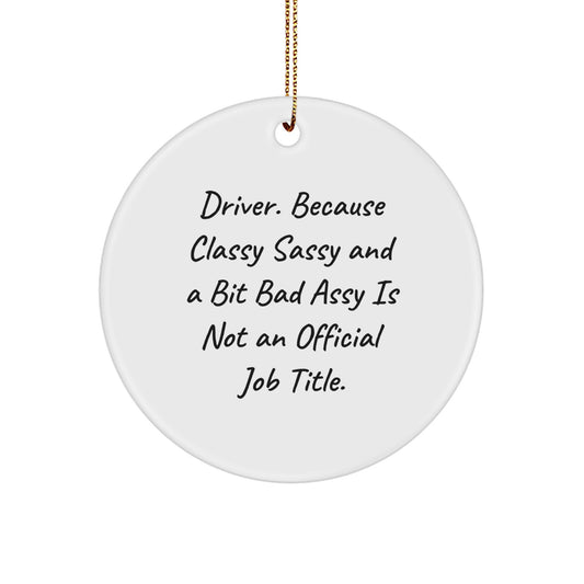 Funny Driver Gifts, 'Driver. Because Classy Sassy And A Bit Fearlessy Is Not An Official Job Title.' Circle Ornament, Christmas Unique Gifts from Friends - Image 1