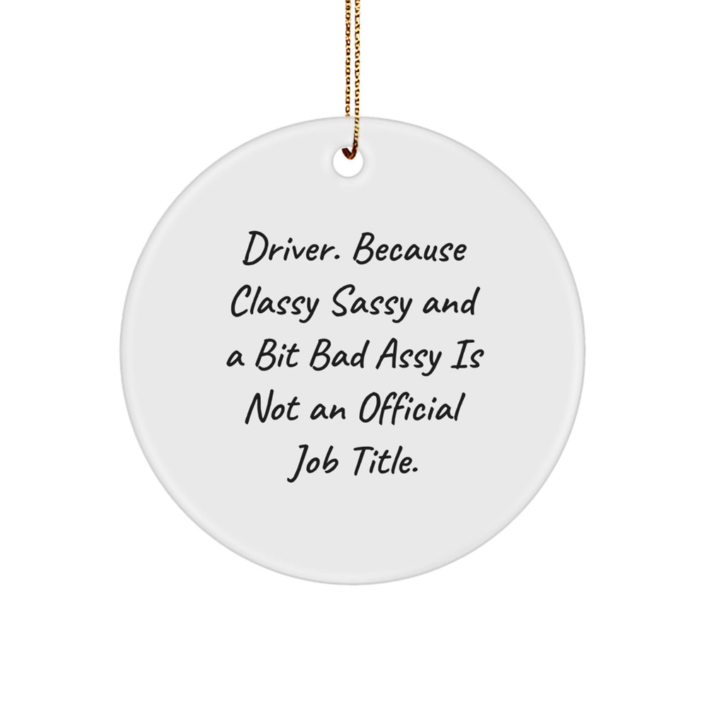 Funny Driver Gifts, 'Driver. Because Classy Sassy And A Bit Fearlessy Is Not An Official Job Title.' Circle Ornament, Christmas Unique Gifts from Friends - Image 1