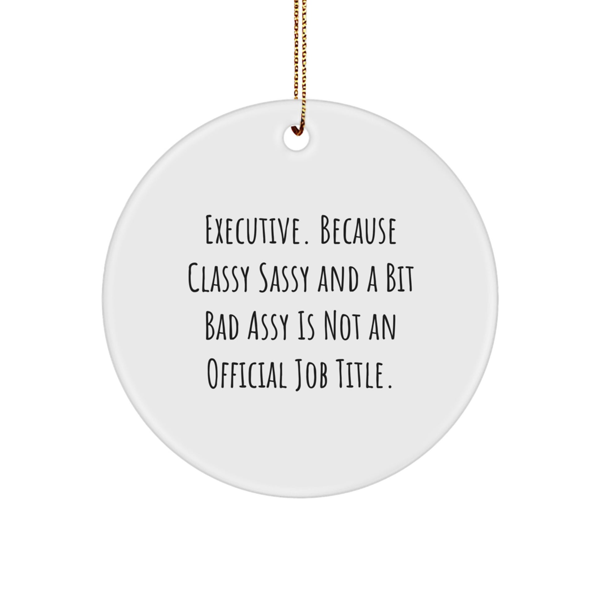 Executive Circle Ornament Gifts from Friends or Coworkers - Funny Quote, White, Christmas Unique - Image 1