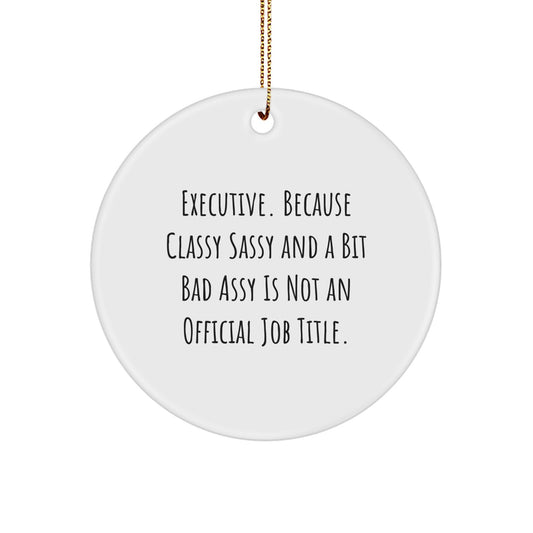 Executive Circle Ornament Gifts from Friends or Coworkers - Funny Quote, White, Christmas Unique - Image 1