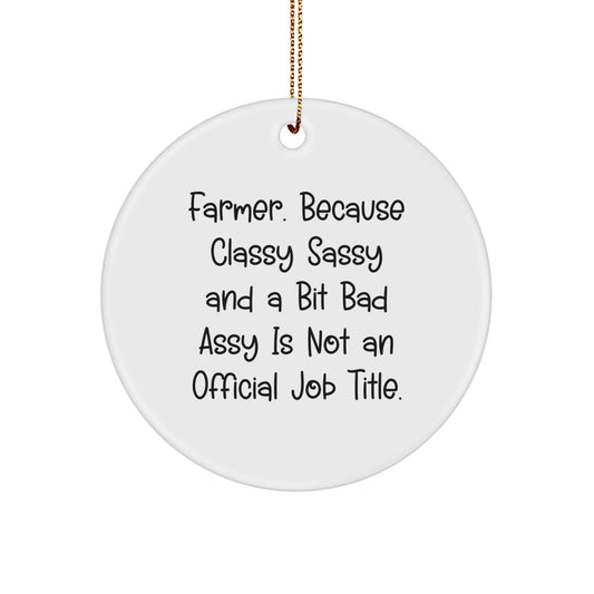 Farmer Gifts from Friends - Classy Sassy Circle Ornament for Christmas, 'Funny' Quote, White Color, 2.75" Tall, Durable MDF, Sublimation Print, Gift for Farmer, Men, or Women - Image 1