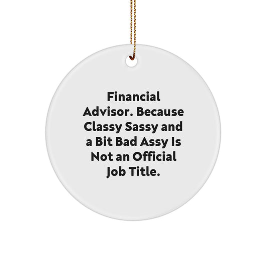 Funny Financial Advisor Gifts, 'Classy Sassy And A Bit Fearlessy' Circle Ornament for Christmas, Gifts from Men, Women, Coworkers, Family to Financial Advisor, Friends - Image 1