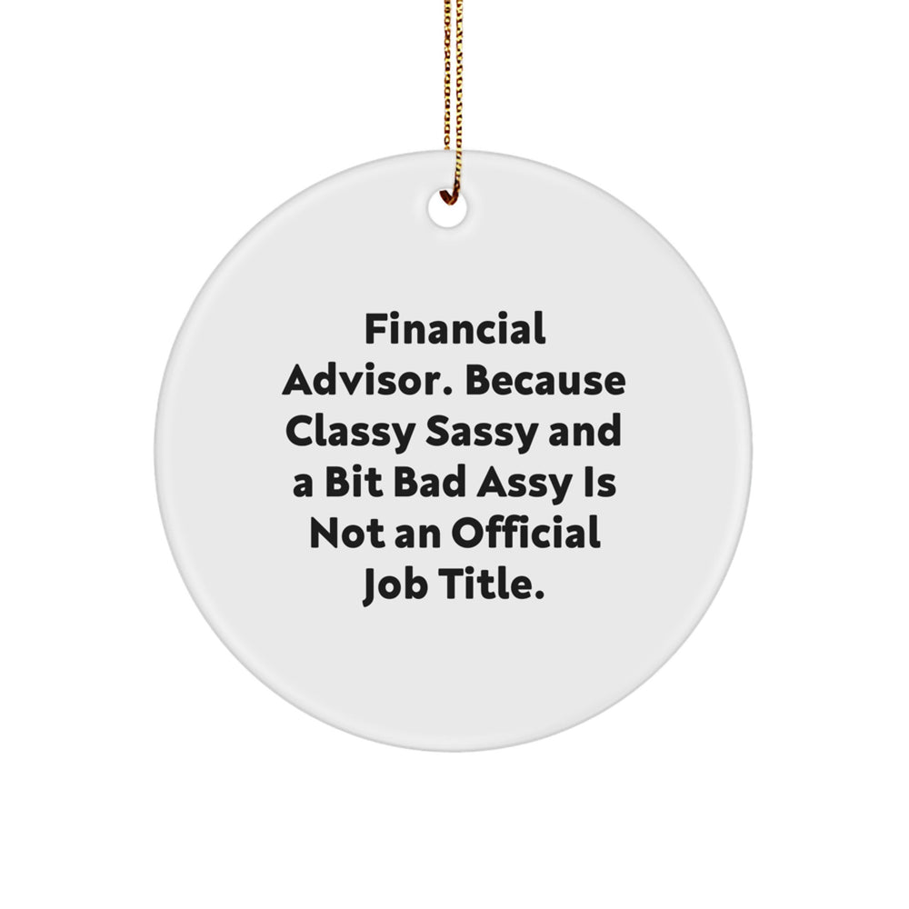 Funny Financial Advisor Gifts, 'Classy Sassy And A Bit Fearlessy' Circle Ornament for Christmas, Gifts from Men, Women, Coworkers, Family to Financial Advisor, Friends - Image 1