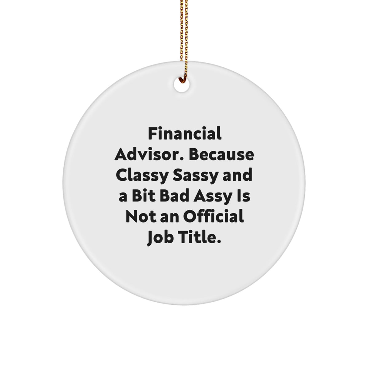 Funny Financial Advisor Gifts, 'Classy Sassy And A Bit Fearlessy' Circle Ornament for Christmas, Gifts from Men, Women, Coworkers, Family to Financial Advisor, Friends - Image 1