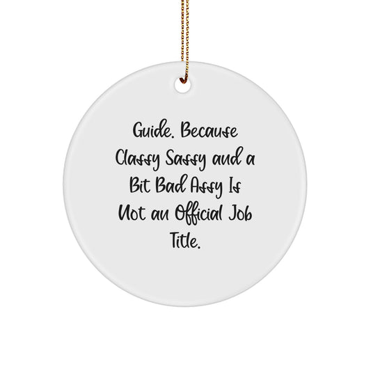 Funny Guide Circle Ornaments, Inspirational Gifts from Friends to Family, 'Guide. Because Classy Sassy And A Bit Fearlessy Is Not An Official Job Title.' for Christmas - Image 1