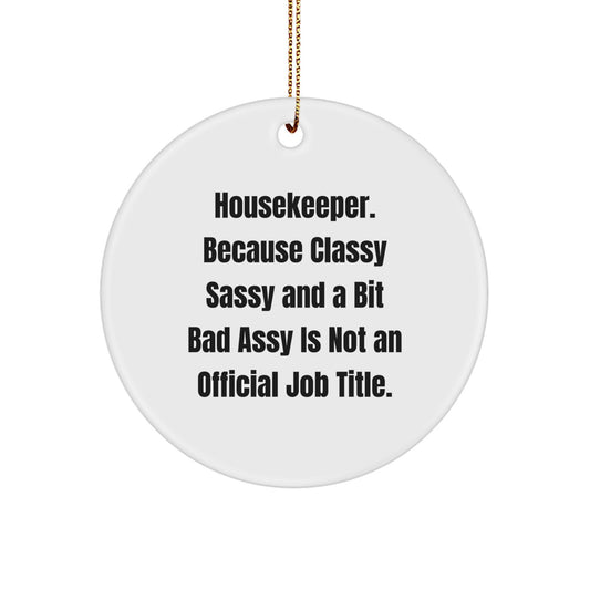 Housekeeper Humor Gifts from Friends for Christmas Unique Circle Ornaments, Quote: 'Housekeeper. Because Classy Sassy And A Bit Fearlessy Is Not An Official Job Title.' - Image 1