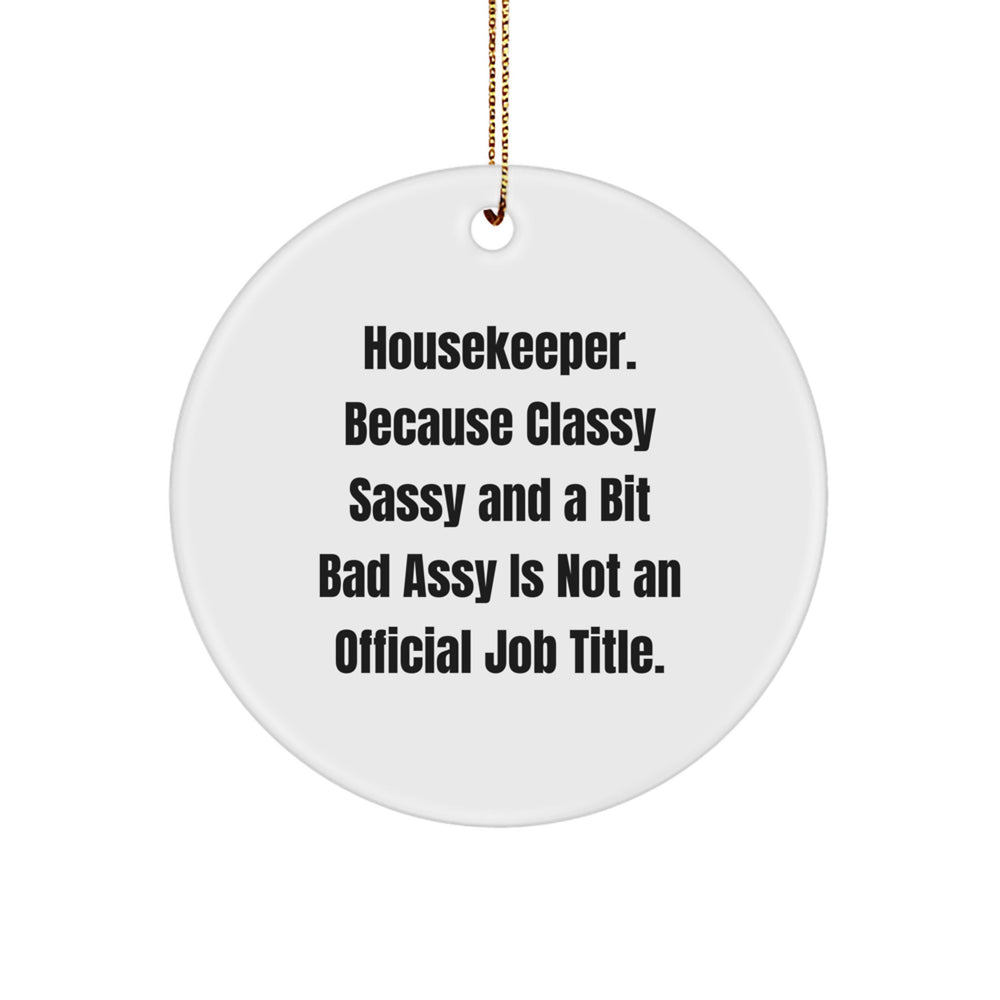 Housekeeper Humor Gifts from Friends for Christmas Unique Circle Ornaments, Quote: 'Housekeeper. Because Classy Sassy And A Bit Fearlessy Is Not An Official Job Title.' - Image 1