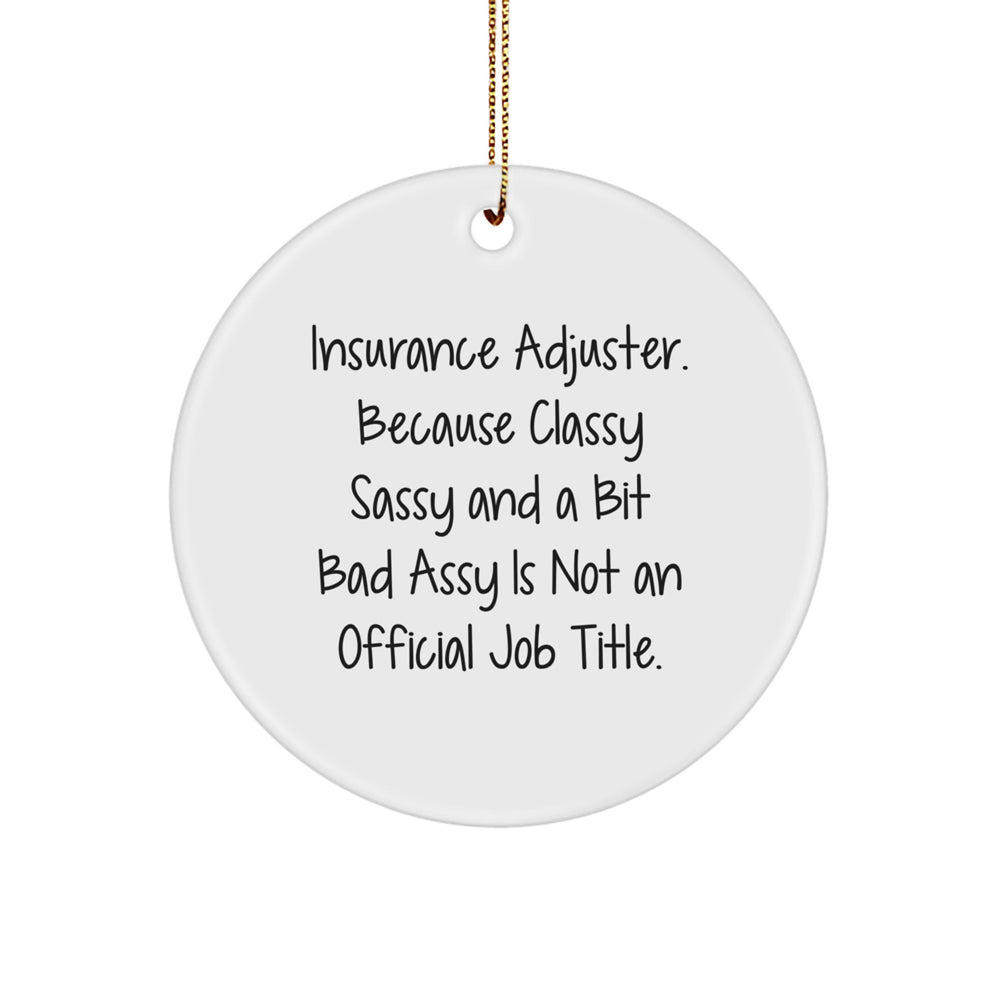 Funny Insurance Adjuster Gifts - 'Insurance Adjuster. Because Classy Sassy And A Bit Fearlessy Is Not An Official Job Title.' Circle Ornament for Christmas - Image 1