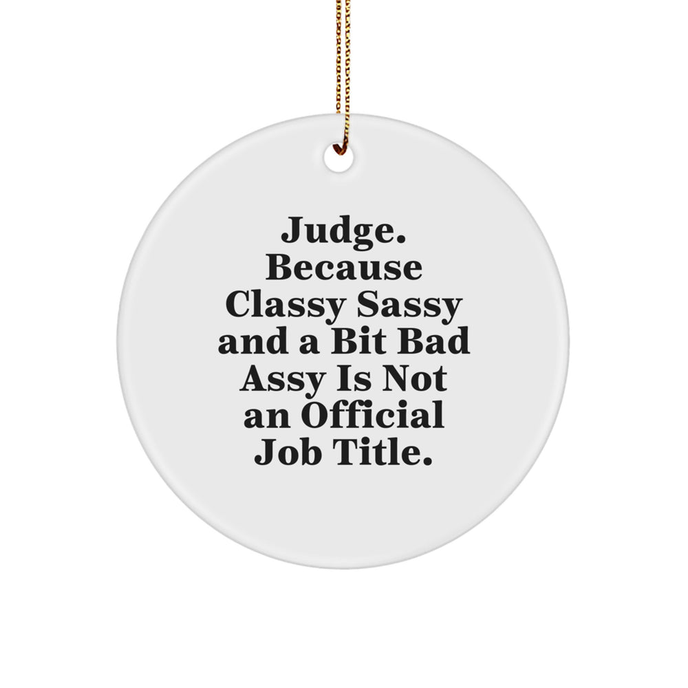 Judge Gifts for Her - Funny Circle Ornament, 'Judge. Because Classy Sassy And A Bit Fearlessy Is Not An Official Job Title.' - Christmas Unique Presents for Women from Friends - Image 1