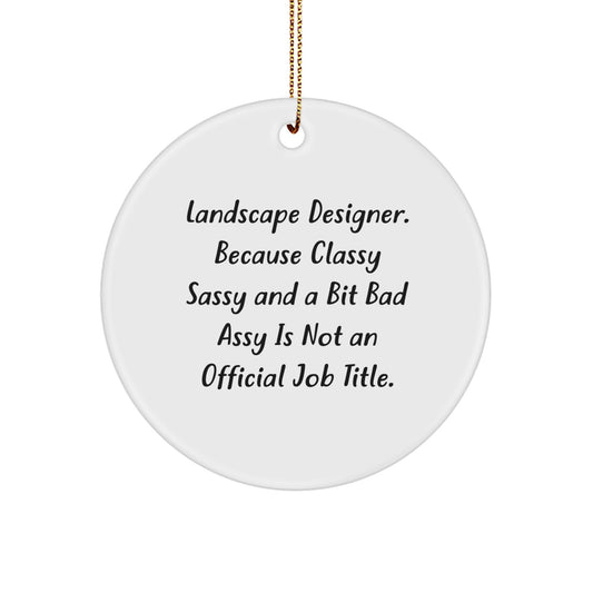 Landscape Designer Gifts from Friends, 'Classy Sassy And A Bit Fearlessy Is Not An Official Job Title.' Circle Ornament for Christmas - Image 1