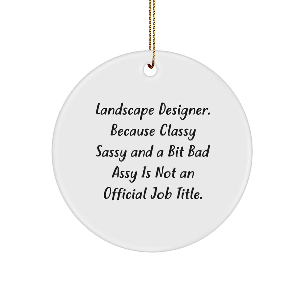 Landscape Designer Gifts from Friends, 'Classy Sassy And A Bit Fearlessy Is Not An Official Job Title.' Circle Ornament for Christmas - Image 1