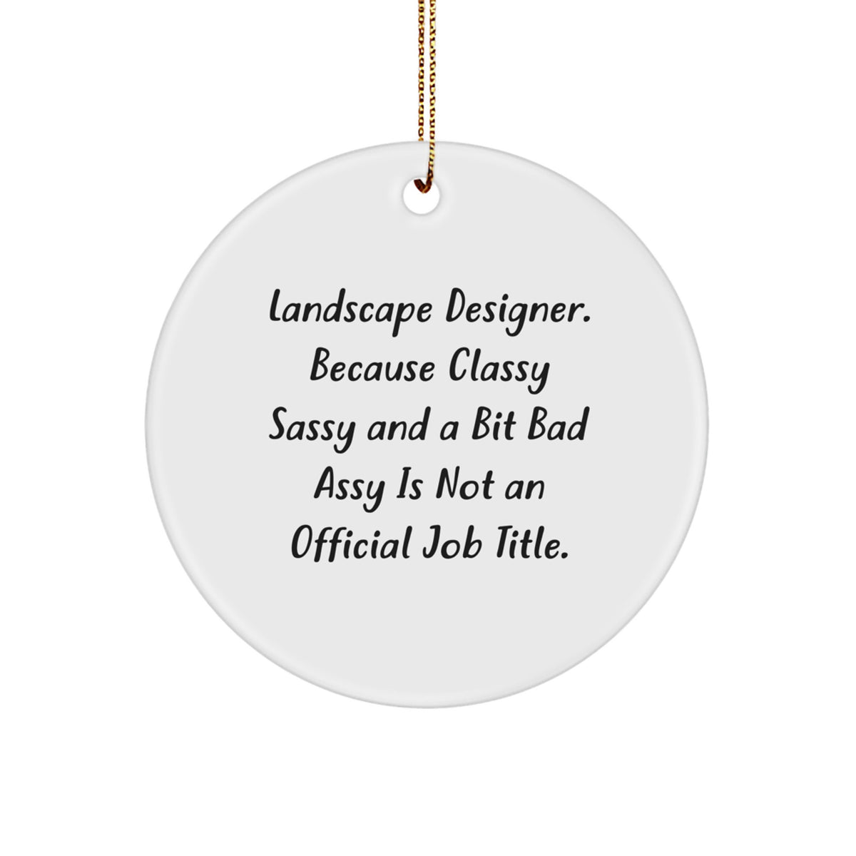 Landscape Designer Gifts from Friends, 'Classy Sassy And A Bit Fearlessy Is Not An Official Job Title.' Circle Ornament for Christmas - Image 1