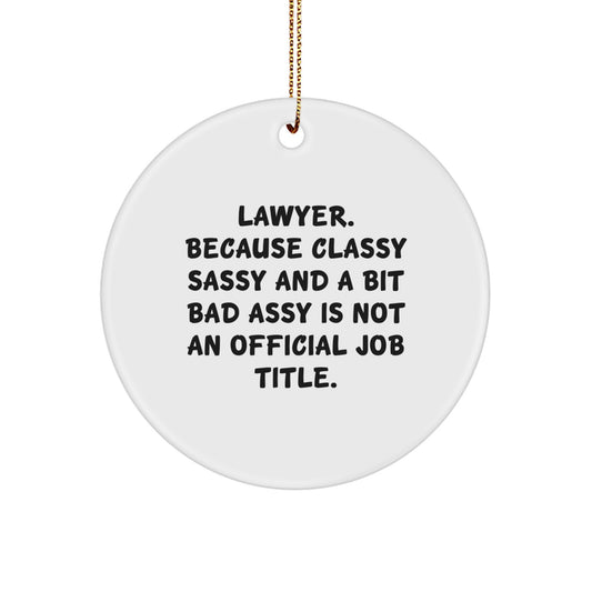 Sassy Lawyer Gifts, 'Lawyer. Because Classy Sassy And A Bit Fearlessy Is Not An Official Job Title.' Circle Ornament, Gifts from Family to Lawyer, Unique Christmas Unique Gifts for Men or Women - Image 1