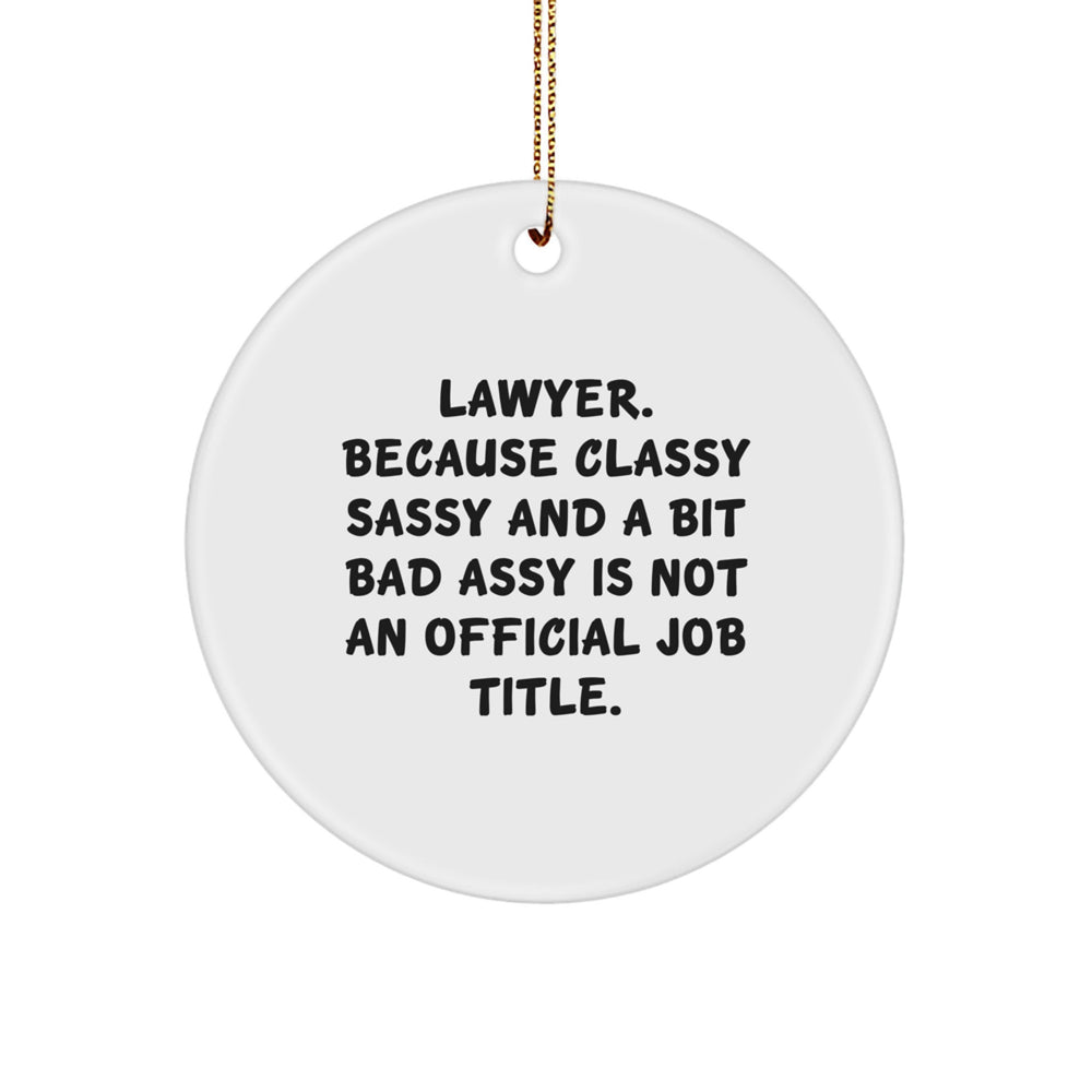 Sassy Lawyer Gifts, 'Lawyer. Because Classy Sassy And A Bit Fearlessy Is Not An Official Job Title.' Circle Ornament, Gifts from Family to Lawyer, Unique Christmas Unique Gifts for Men or Women - Image 1