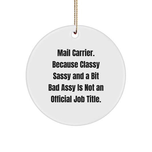 Funny Mail Carrier Gifts from Friends for Christmas - Circle Ornament, 'Classy Sassy And A Bit Fearlessy Is Not An Official Job Title.' - Image 1