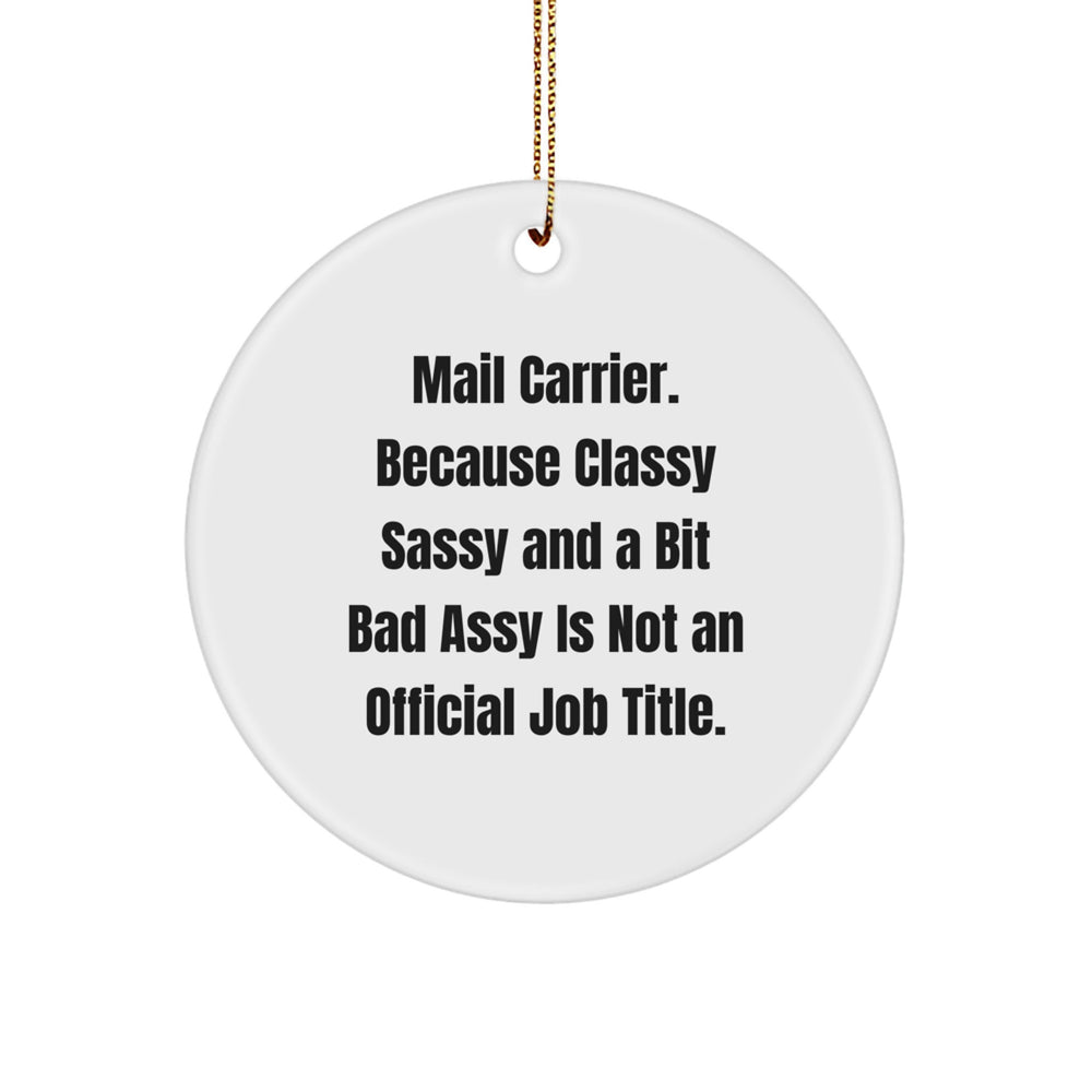 Funny Mail Carrier Gifts from Friends for Christmas - Circle Ornament, 'Classy Sassy And A Bit Fearlessy Is Not An Official Job Title.' - Image 1