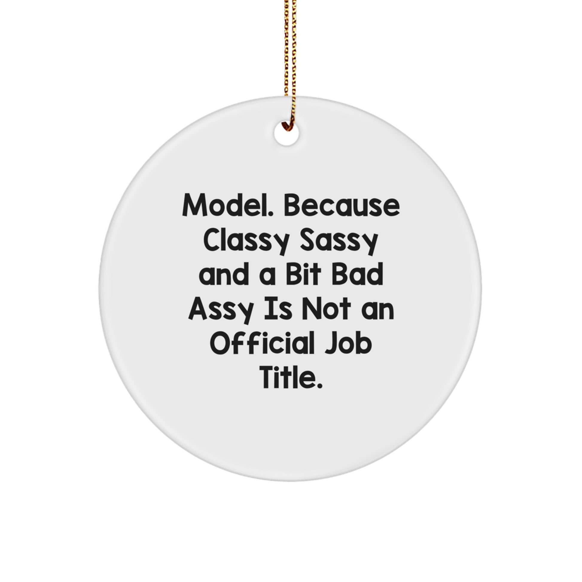 Funny Model Gifts from Friends, Circle Ornament for Model, Christmas Unique Gifts, Because Classy Sassy And A Bit Fearlessy Is Not An Official Job Title., Gifts for Model - Image 1