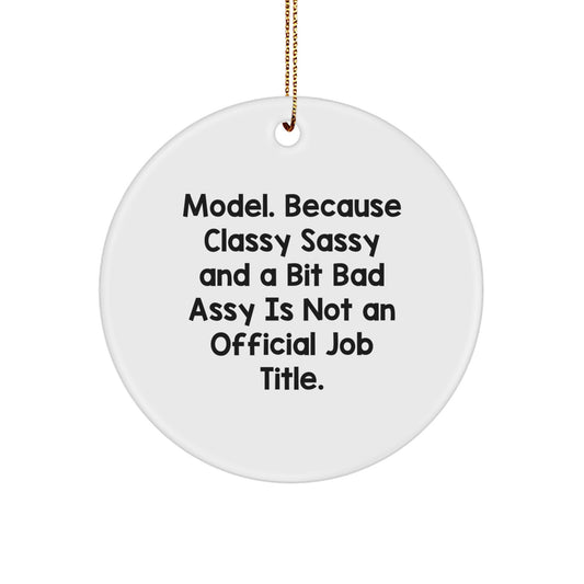 Funny Model Gifts from Friends, Circle Ornament for Model, Christmas Unique Gifts, Because Classy Sassy And A Bit Fearlessy Is Not An Official Job Title., Gifts for Model - Image 1