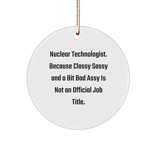 Nuclear Technologist Gifts, Funny Quote Circle Ornament, Gifts from Family to Nuclear Technologist, Unique Christmas Unique Gifts for Men, Friends, Coworkers - Image 1