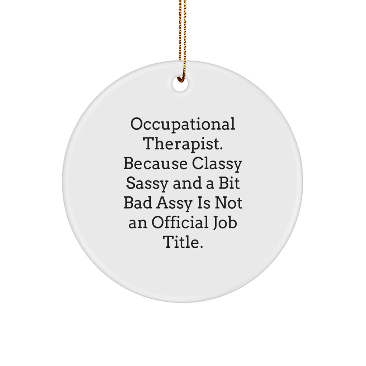 Occupational Therapist Gifts from Men, Unique Circle Ornaments for Christmas, Funny Quote about Classy Sassy And A Bit Fearlessy Is Not An Official Job Title for Women Friends Family Coworkers - Image 1
