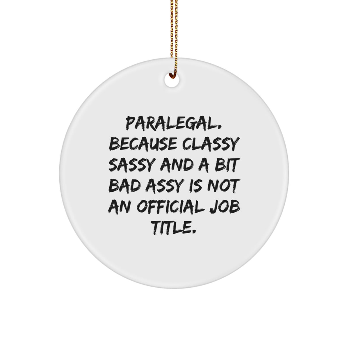 Funny Paralegal Gifts for Christmas - Classy Sassy And A Bit Fearlessy Is Not An Official Job Title, Circle Ornament for Paralegal Friends or Coworkers - Image 1