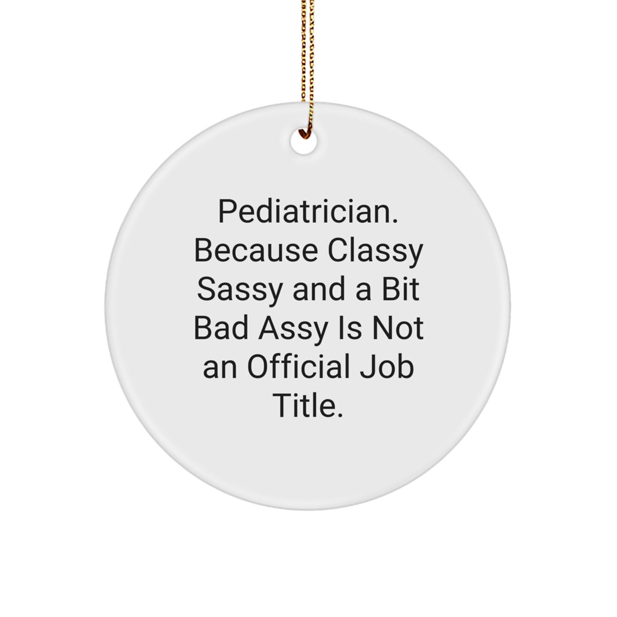 Funny Quote Pediatrician Gifts - Circle Ornament, Gifts from Family to Pediatrician for Christmas Unique Gifts - Image 1