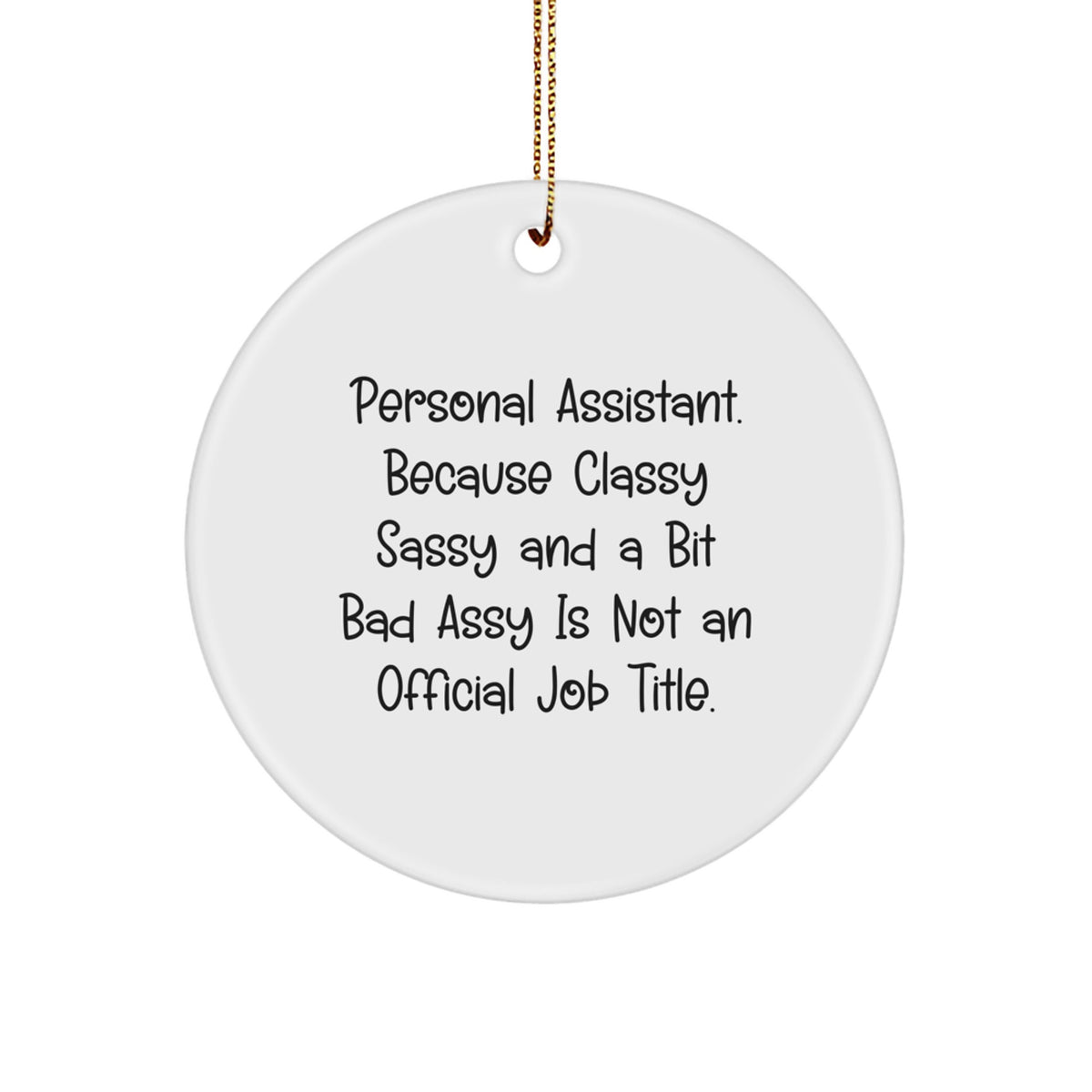 Funny Personal Assistant Gifts, Circle Ornament Quote for Him or Her, Gifts from Friends to Coworkers, Personal Assistant Christmas Ornaments with Sass, 2.75" Tall - Image 1