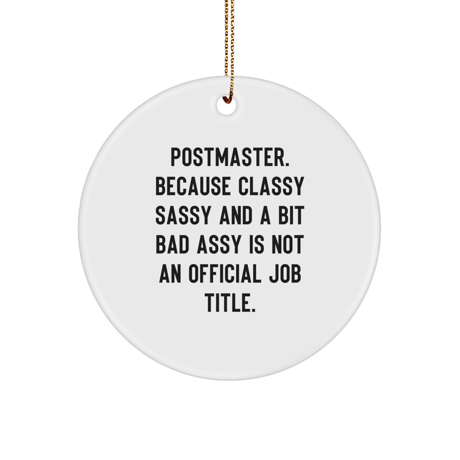 Funny Postmaster Gifts from Friends - 'Postmaster. Because Classy Sassy And A Bit Fearlessy Is Not An Official Job Title.' Circle Ornament for Christmas - Image 1
