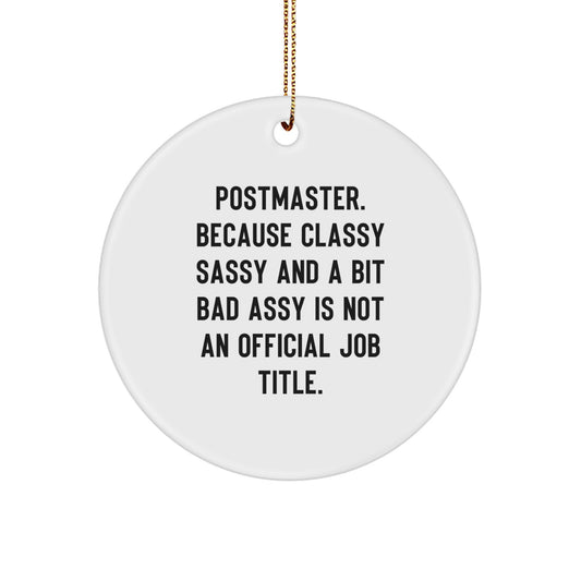Funny Postmaster Gifts from Friends - 'Postmaster. Because Classy Sassy And A Bit Fearlessy Is Not An Official Job Title.' Circle Ornament for Christmas - Image 1