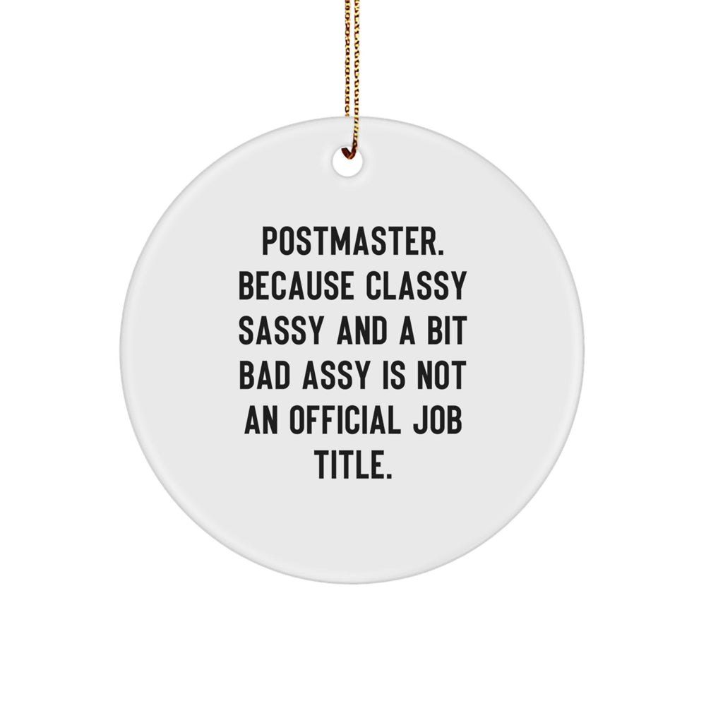 Funny Postmaster Gifts from Friends - 'Postmaster. Because Classy Sassy And A Bit Fearlessy Is Not An Official Job Title.' Circle Ornament for Christmas - Image 1