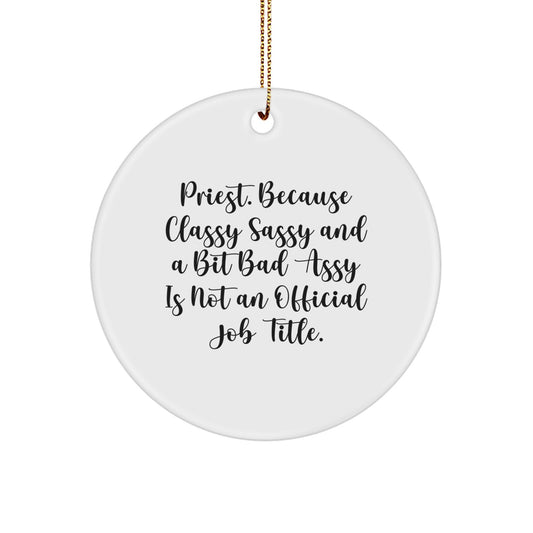 Funny Priest Gifts from Friends - Circle Ornament - Because Classy Sassy And A Bit Fearlessy Is Not An Official Job Title., Unique Christmas Unique Gifts for Men, Women, Family, Friends, Coworkers - Image 1