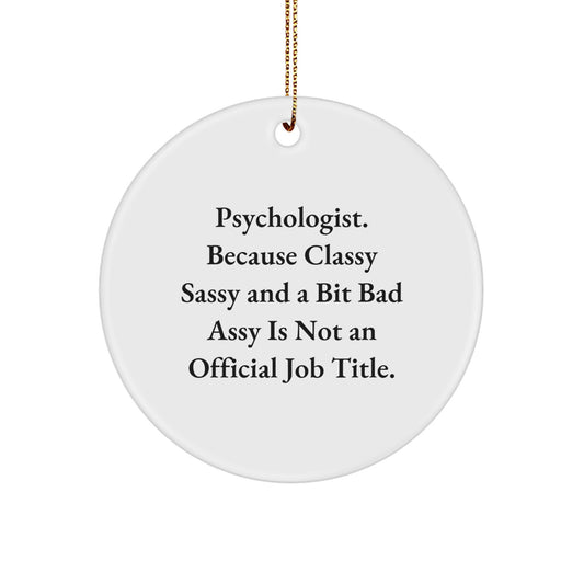Psychologist Gifts from Friends, Circle Ornament, Funny Quote, 'Because Classy Sassy And A Bit Fearlessy Is Not An Official Job Title.', Christmas Unique Gifts for Men or Women - Image 1
