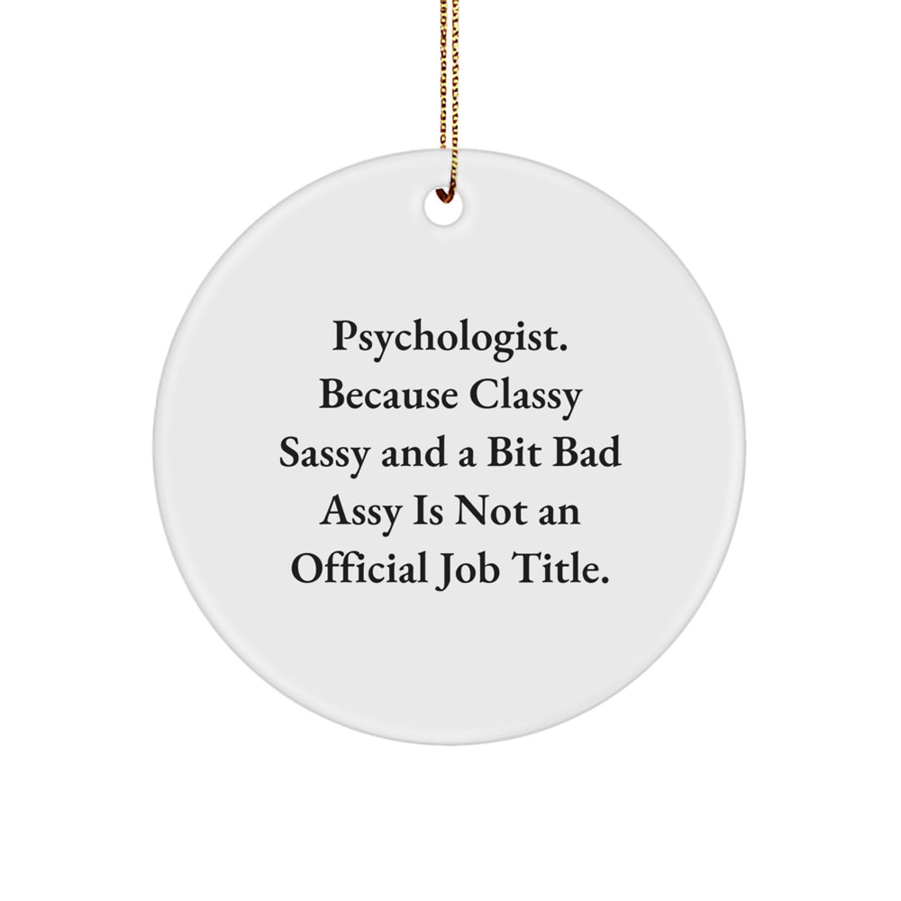 Psychologist Gifts from Friends, Circle Ornament, Funny Quote, 'Because Classy Sassy And A Bit Fearlessy Is Not An Official Job Title.', Christmas Unique Gifts for Men or Women - Image 1