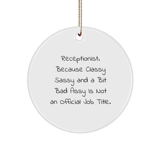 Funny Receptionist Gifts, 'Receptionist. Because Classy Sassy And A Bit Fearlessy Is Not An Official Job Title.' Circle Ornament for Christmas, Gifts from Family or Friends to Receptionist - Image 1