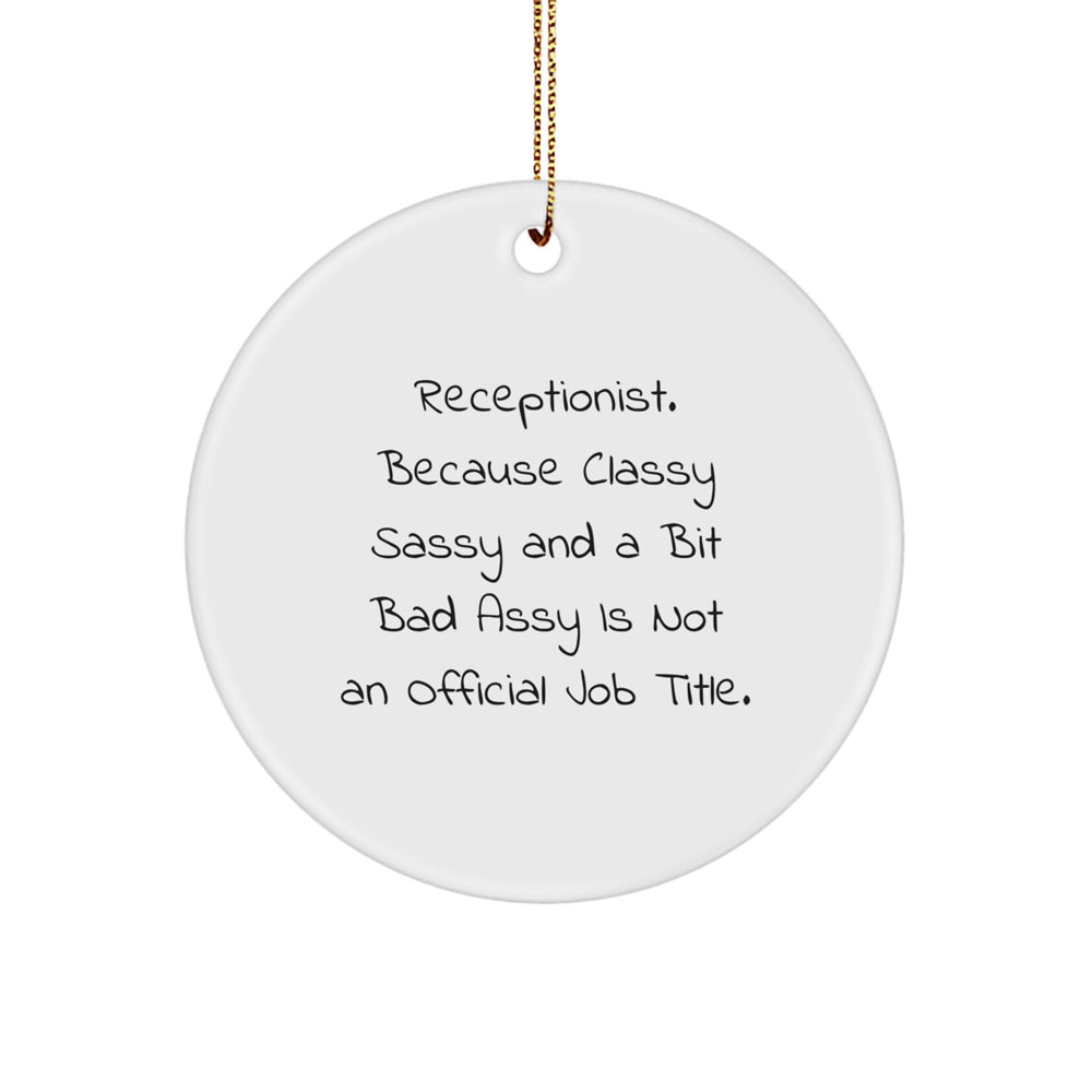 Funny Receptionist Gifts, 'Receptionist. Because Classy Sassy And A Bit Fearlessy Is Not An Official Job Title.' Circle Ornament for Christmas, Gifts from Family or Friends to Receptionist - Image 1