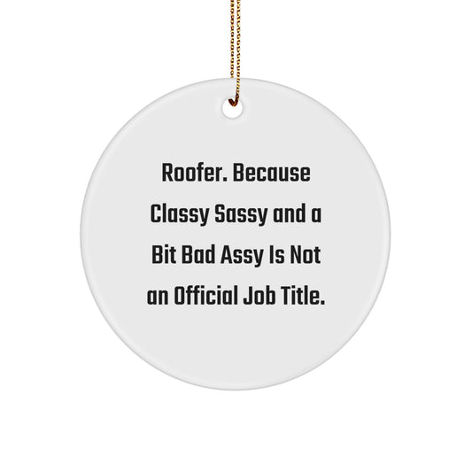 Roofer Gifts from Men, Funny Circle Ornament for Christmas, Quote: 'Roofer. Because Classy Sassy And A Bit Fearlessy Is Not An Official Job Title.' for Him, Gifts for Roofer - Image 1