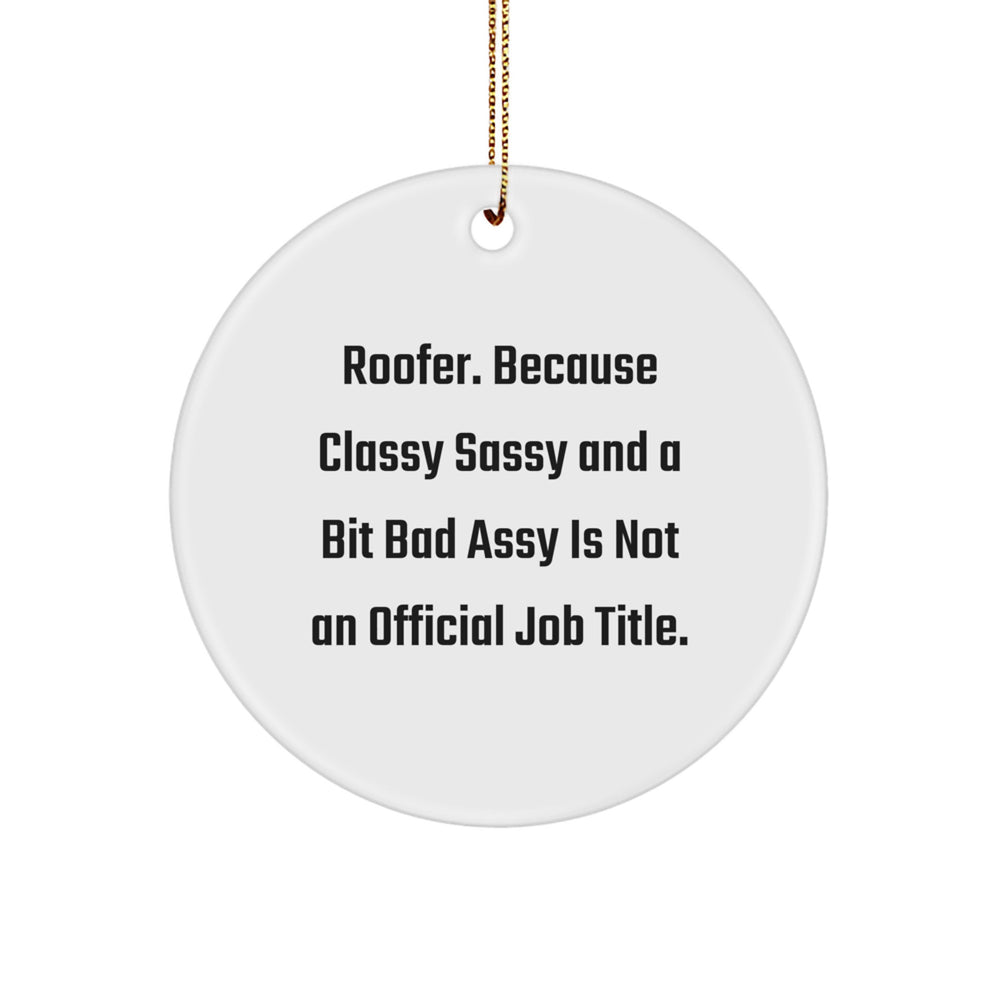 Roofer Gifts from Men, Funny Circle Ornament for Christmas, Quote: 'Roofer. Because Classy Sassy And A Bit Fearlessy Is Not An Official Job Title.' for Him, Gifts for Roofer - Image 1