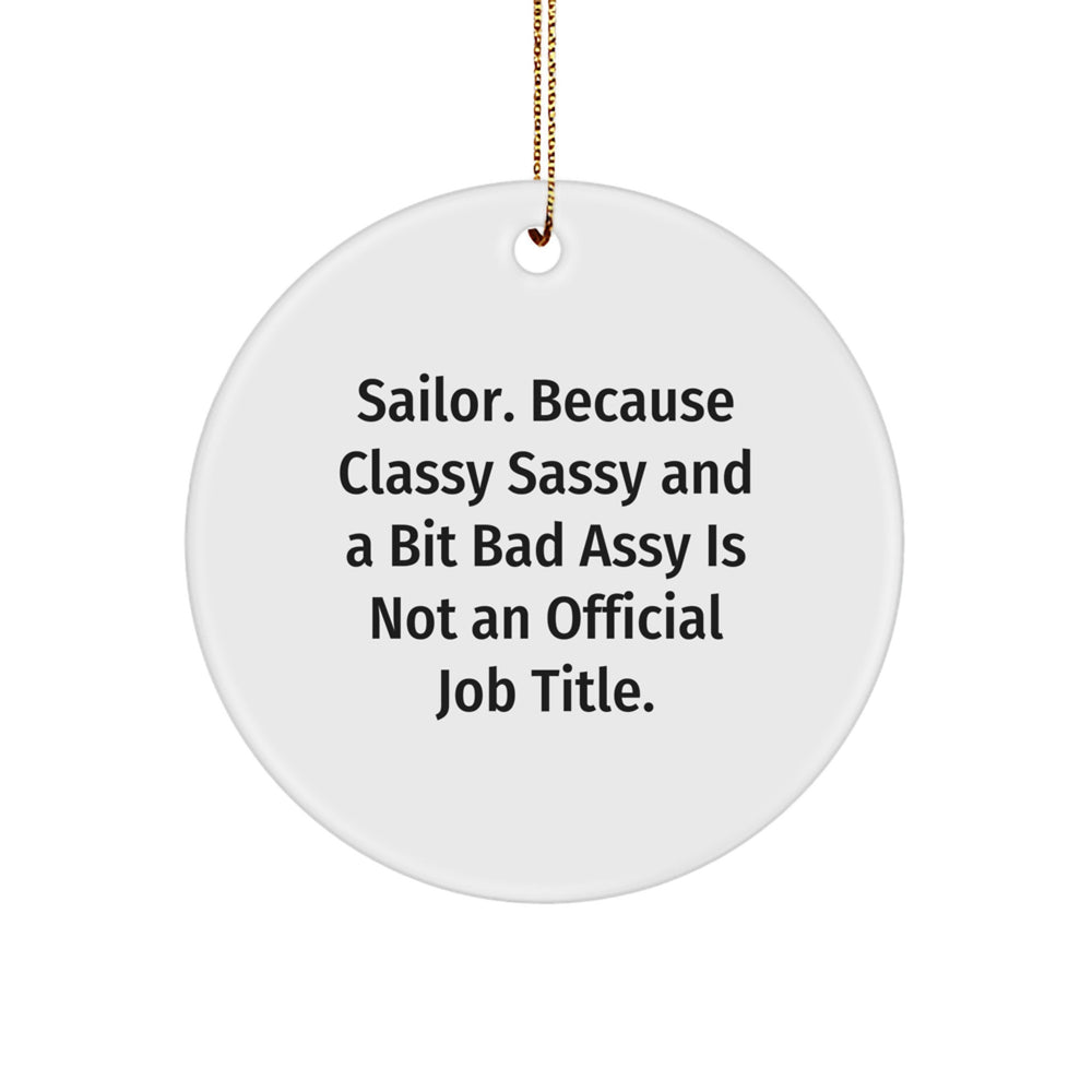 Sailor Gifts from Friends, Gifts for Sailor Men - 'Sailor. Because Classy Sassy And A Bit Fearlessy Is Not An Official Job Title.' Christmas Circle Ornament - Image 1