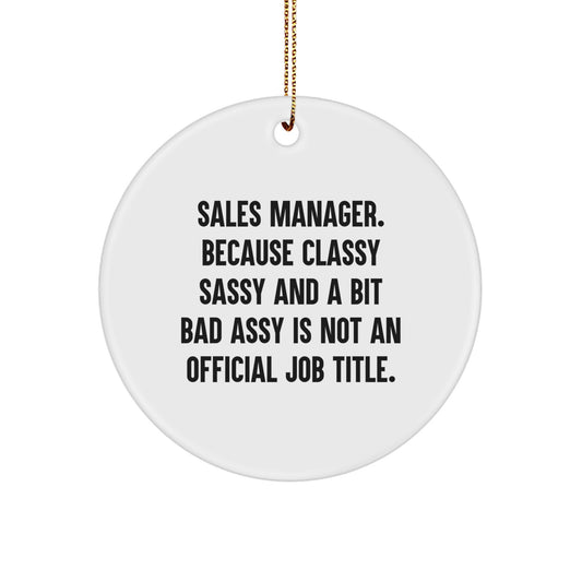 Sales Manager Gifts, Funny Quote Circle Ornament for Men, Women, Friends, Coworkers, Family - 'Sales Manager. Because Classy Sassy And A Bit Fearlessy Is Not An Official Job Title.' - Image 1