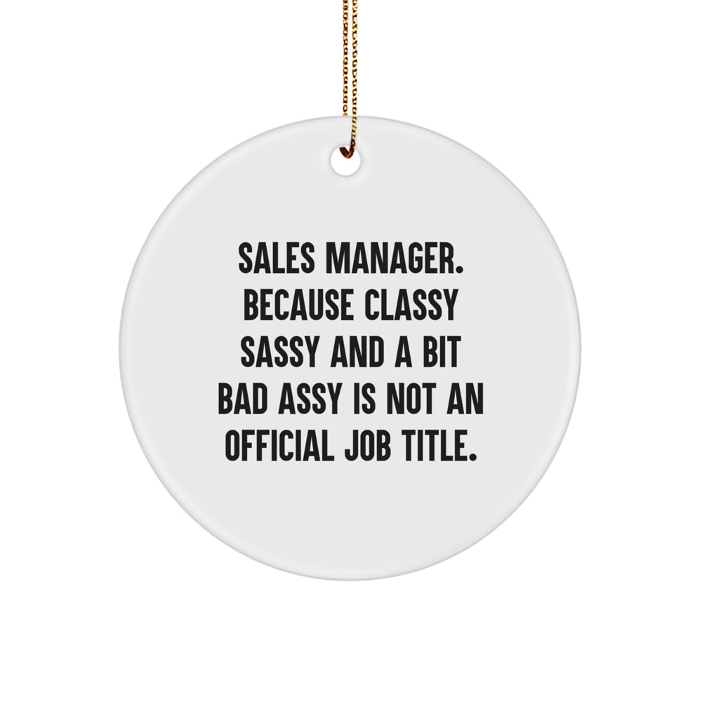Sales Manager Gifts, Funny Quote Circle Ornament for Men, Women, Friends, Coworkers, Family - 'Sales Manager. Because Classy Sassy And A Bit Fearlessy Is Not An Official Job Title.' - Image 1
