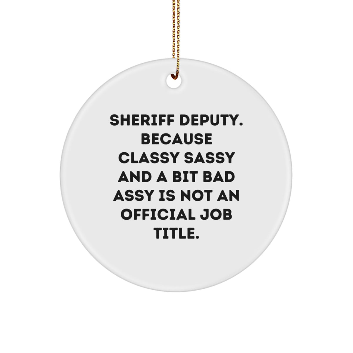 Sheriff Deputy Gifts from Friends - Funny Circle Ornament 'Classy Sassy And A Bit Fearlessy' for Christmas - Image 1