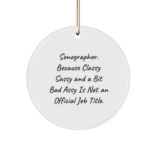 Sonographer Gifts, Circle Ornaments, and Laughter - 'Sonographer. Because Classy Sassy And A Bit Fearlessy Is Not An Official Job Title.' - Image 1